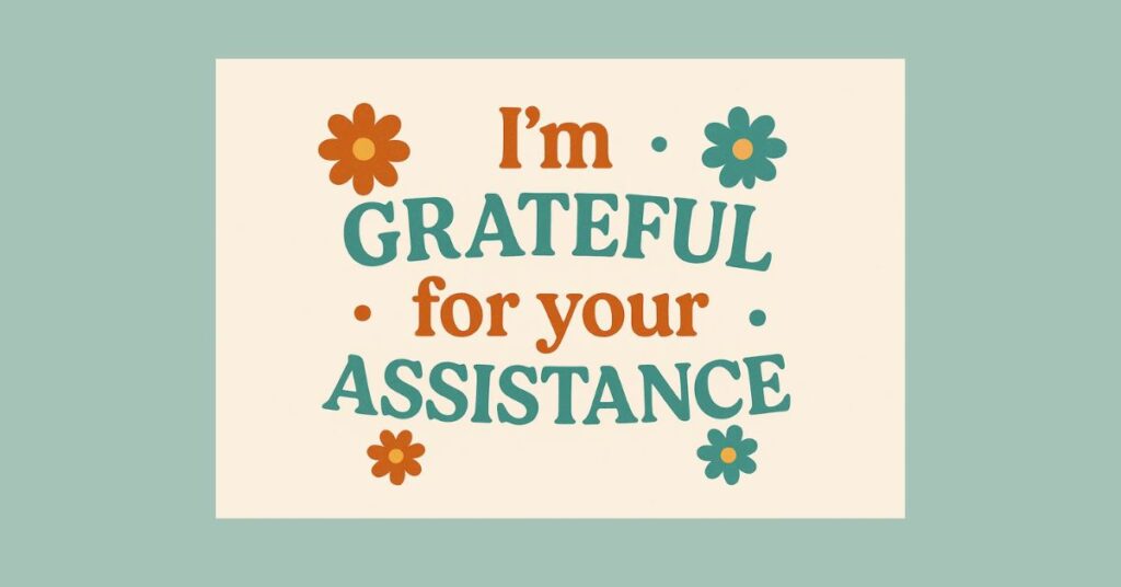i-m-grateful-for-your-assistance