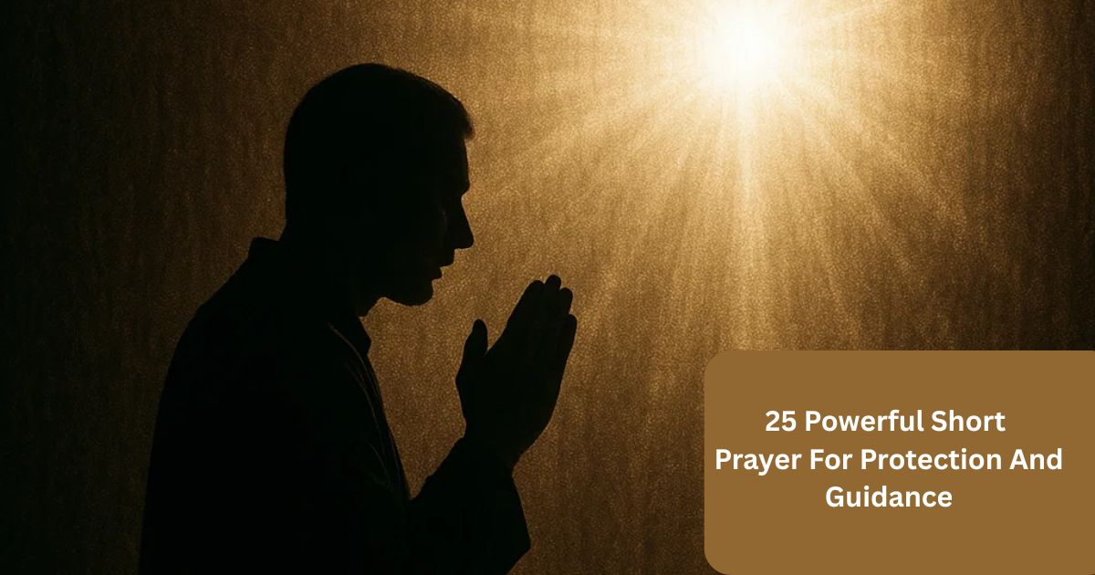 25 Powerful Short Prayer For Protection And Guidance