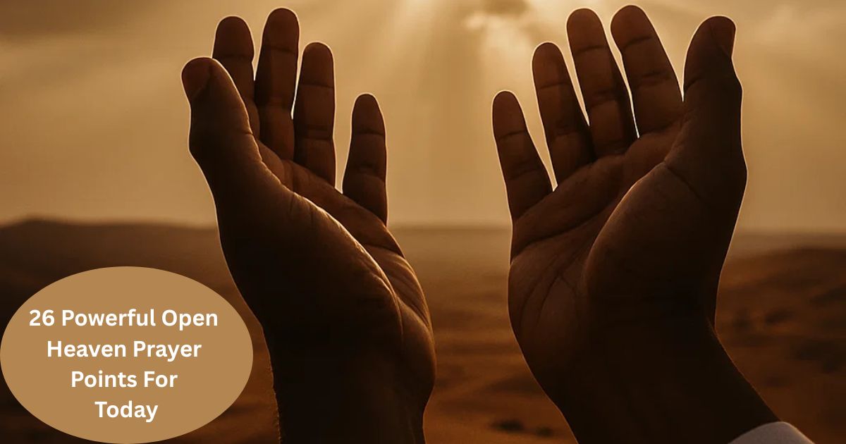 26 Powerful Open Heaven Prayer Points For Today