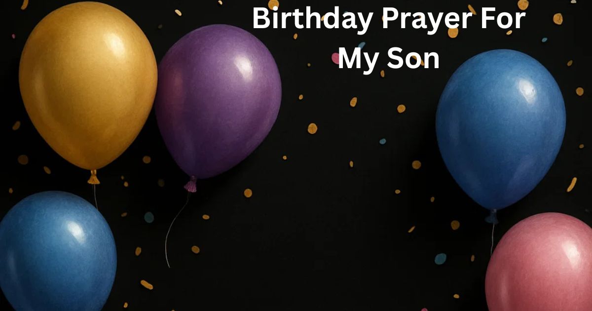 Amazing Birthday Prayer For My Son